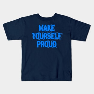 Make Yourself Proud Kids T-Shirt